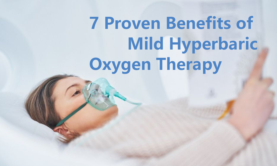 7 Proven Benefits of Mild Hyperbaric Oxygen Therapy