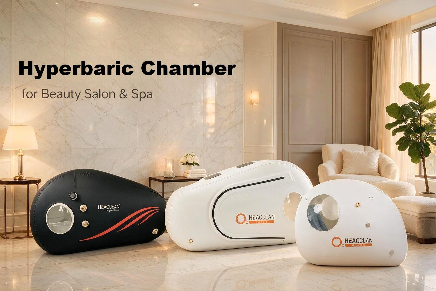 How to Choose a Hyperbaric Chamber for a Beauty Salon or Spa